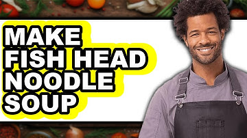 How To Make Fish Head Noodle Soup - Step By Step