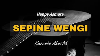 SEPINE WENGI - HAPPY ASMARA [ KARAOKE AKUSTIK ]