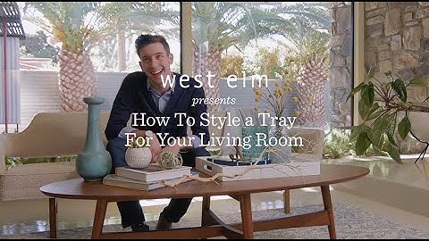 How To Style A Tray For Your Coffee Table | Will Taylor + west elm