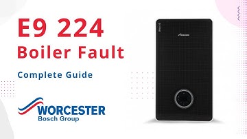 E9 224 Error Code Worcester Bosch Boilers