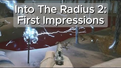 Into the Radius 2: First Impressions!