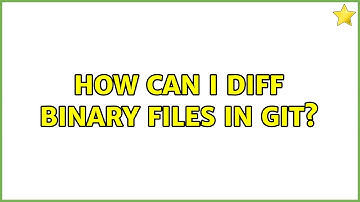 How can I diff binary files in git? (3 Solutions!!)