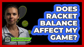 Does Racket Balance Affect My Game?