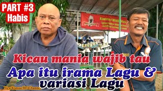 IRAMA LAGU DAN VARIASI LAGU | KICAU MANIA WAJIB TAU| NGOBROL DENGAN Mr. BAGONG| PART 3 ( HABIS)