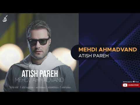 Mehdi Ahmadvand - Atish Pareh ( مهدی احمدوند - آتیش پاره )