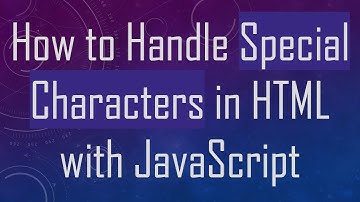 How to Handle Special Characters in HTML with JavaScript
