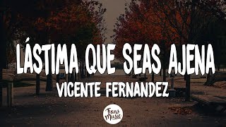 Lástima Que Seas Ajena - Vicente fernandez (Letra/Lyrics)