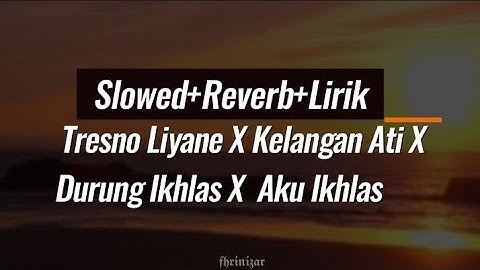 Tresno liyane X Kelangan ati X Durung ikhlas X Aku ikhlas (Slowed+Reverb)Lirik