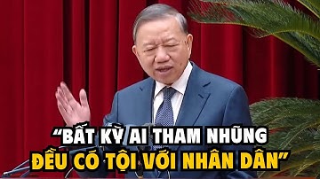 Thông Điệp CỨNG RẮN của Tổng Bí thư Tô Lâm | “Bất Kỳ Ai Tham Nhũng Đều Có Tội Với Nhân Dân”