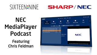 Sharp NEC Display Solutions - Sixteen Nine Podcast: NEC MediaPlayer feat. Chris Feldman