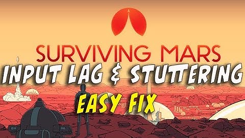 Surviving Mars - How to fix Input Lag, Stuttering and Frame Drops