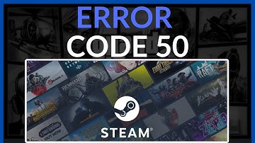 How To Fix Steam Error Code 50 - Easy Guide!