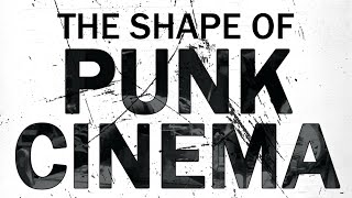 The Shape Of PUNK CINEMA