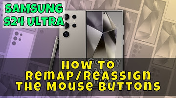 Samsung Galaxy S24 Ultra: How to Remap/Reassign The Mouse Buttons