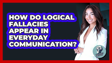 How Do Logical Fallacies Appear In Everyday Communication?