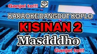 KISINAN 2 - MASDDDHO KARAOKE VERSI DANGDUT KOPLO || NADA PRIA