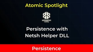 Atomic Spotlight: Persistence with Netsh Helper DLL