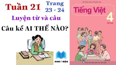 Tiếng Việt Lớp 4 | Tuần 21 | Luyện từ và câu | Câu kể AI THẾ NÀO ? | Trang 23 - 24
