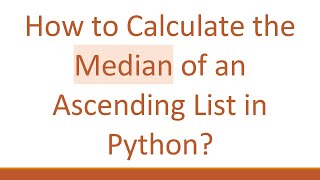How to Calculate the Median of an Ascending List in Python