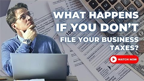 What Happens If You Don’t File Your Business Taxes?