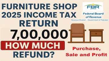 Furniture Shop Tax Return 2025 | 7 Lakh Profit Refund Calculation | FBR Income Tax Refund Guide