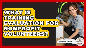 What Is Training Evaluation For Nonprofit Volunteers? - The Nonprofit Digest