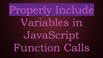 Properly Include Variables in JavaScript Function Calls