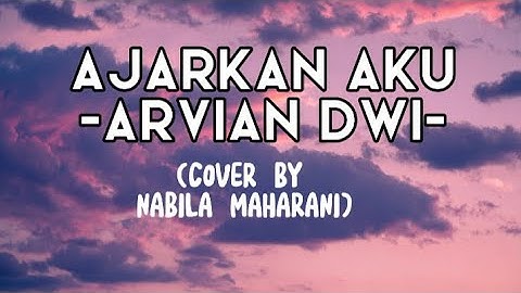 AJARKAN AKU - ARVIAN DWI (Cover by Nabila Maharani) (LIRIK)