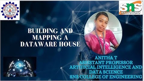 Anitha T,AP/AI&DS |Building and Mapping a data warehouse| SNS INSTITUTIONS