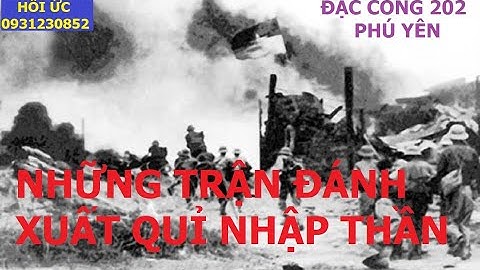 ĐẶC CÔNG 202 (P1) NHỮNG TRẬN ĐÁNH XUẤT QUỈ  NHẬP THẦN / hồi ức/ kccm