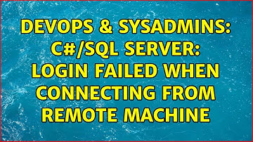 DevOps & SysAdmins: C#/SQL Server: Login failed when connecting from remote machine (2 Solutions!!)