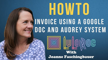 LuLaRoe - How To Invoice Using A Google Doc and Audrey System - Joanne Faschingbauer