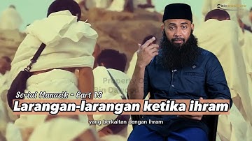 Serial Manasik Part 13 - Larangan - larangan Ketika Ihram