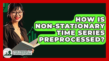 How Is Non-stationary Time Series Preprocessed? - The Friendly Statistician