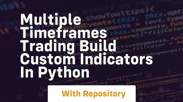 multiple timeframes trading build custom indicators in python