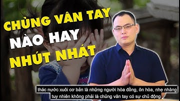 SINH TRẮC VÂN TAY - TRẺ CHỦNG VÂN TAY NÀO HAY NHÚT NHÁT  | NGUYỄN QUANG TIẾN