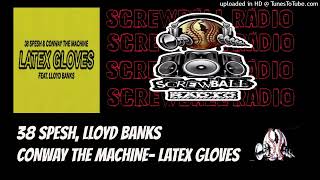38 SPESH, LLOYD BANKS AND CONWAY THE MACHINE-  LATEX GLOVES #ScrewballRadio