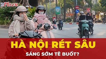 Hà Nội bước vào đợt lạnh khô kéo dài, người đi làm buổi sáng tê cóng? | Tin nhanh