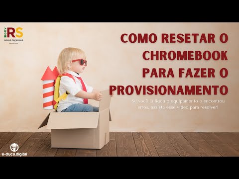 Como resetar o seu chromebook para fazer o provisionamento