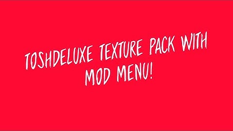 Toshdeluxe Texture Pack with mod menu!