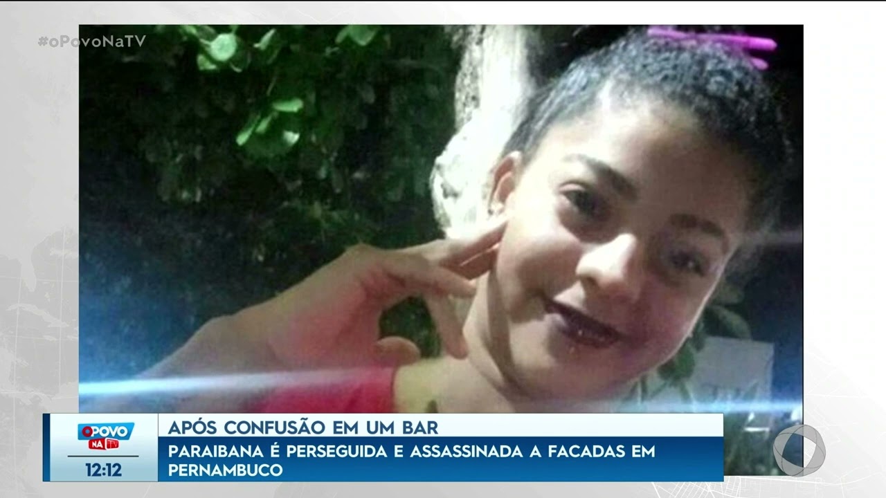 Paraibana é perseguida e assassinada a facadas em Pernambuco, após confusão em bar - O Povo na TV