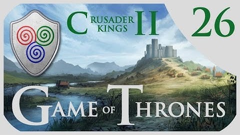 Crusader Kings 2 Game of Thrones - Massey Roleplay #26