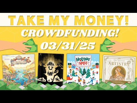 Click to play video: Take My Money! - Crowdfunding Review! (3/31/25)
