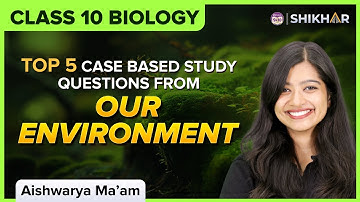 Our Environment | Top 5 Case-based Study Questions | Class 10 CBSE Boards 2023-24 | Science | BYJU