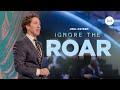 Ignore The Roar | Joel Osteen