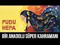 Bir Anadolu Süper Kahramanı: PUDUHEPA