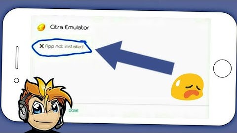 How to fix Citra Emulator app not installed on Android [part 1]