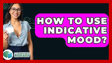 How To Use Indicative Mood? - The Language Library