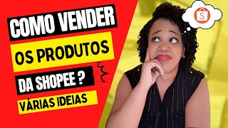 Como vender os produtos da Shopee? Como divulgar os produtos da shopee?