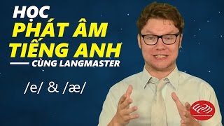 Học phát âm tiếng Anh cùng Langmaster: \/e\/ \& \/æ\/ [Phát âm tiếng Anh chuẩn #2]